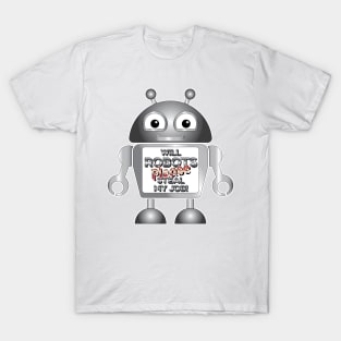 Will Robots Please Steal My Job! T-Shirt